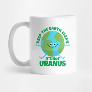 Keep The Earth Clean It's Not Uranus Funny Earth Mug